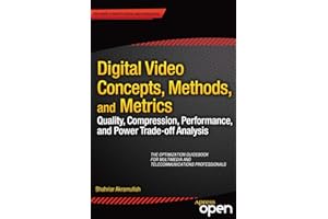 Digital Video Concepts, Methods, and Metrics: Quality, Compression, Performance, and Power Trade-off Analysis