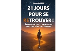 21 jours pour se retrouver: Synchronicités et signes sont des clins d'œil de l'Univers (French Edition)