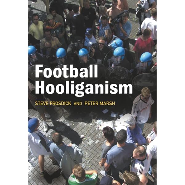 Football Hooligans: Knowing the Score (Explorations in
