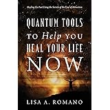 Quantum Tools to Help You Heal Your Life Now: Healing the Past Using the Secrets of the Law of Attraction