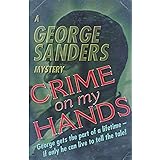 Crime on my Hands: A George Sanders Mystery