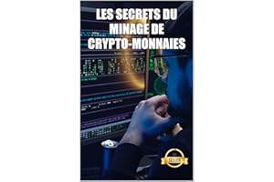 Les secrets du minage de crypto-monnaies: Conseils, astuces et guides pour le minage de l'Ethereum, du Litecoin, du Zcash, du