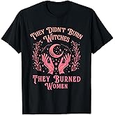 They Didn't Burn Witches Women Feminism Feminist Witch T-Shirt