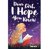 Dear Girl, I Hope You Know: An Inspiring Short Chapter Book for Kids to Boost Confidence, Courage, and Self-Esteem (Motivatio