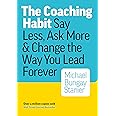 The Coaching Habit: Say Less, Ask More, and Change the Way You Lead Forever