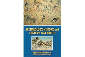 Archaeology, History, and Custer's Last Battle: The Little Big Horn Reexamined