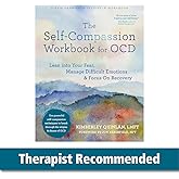 The Self-Compassion Workbook for OCD: Lean into Your Fear, Manage Difficult Emotions, and Focus On Recovery