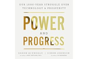 Power and Progress: Our Thousand-Year Struggle Over Technology and Prosperity