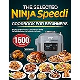 The Selected Ninja Speedi Cookbook for Beginners: Easy Ninja Speedi Rapid Cooker & Air Fryer Recipes Will Help You Cook More