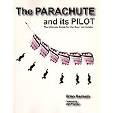 Parachute And Its Pilot,The: The Ultimate Guide For The Ram-Air Aviator