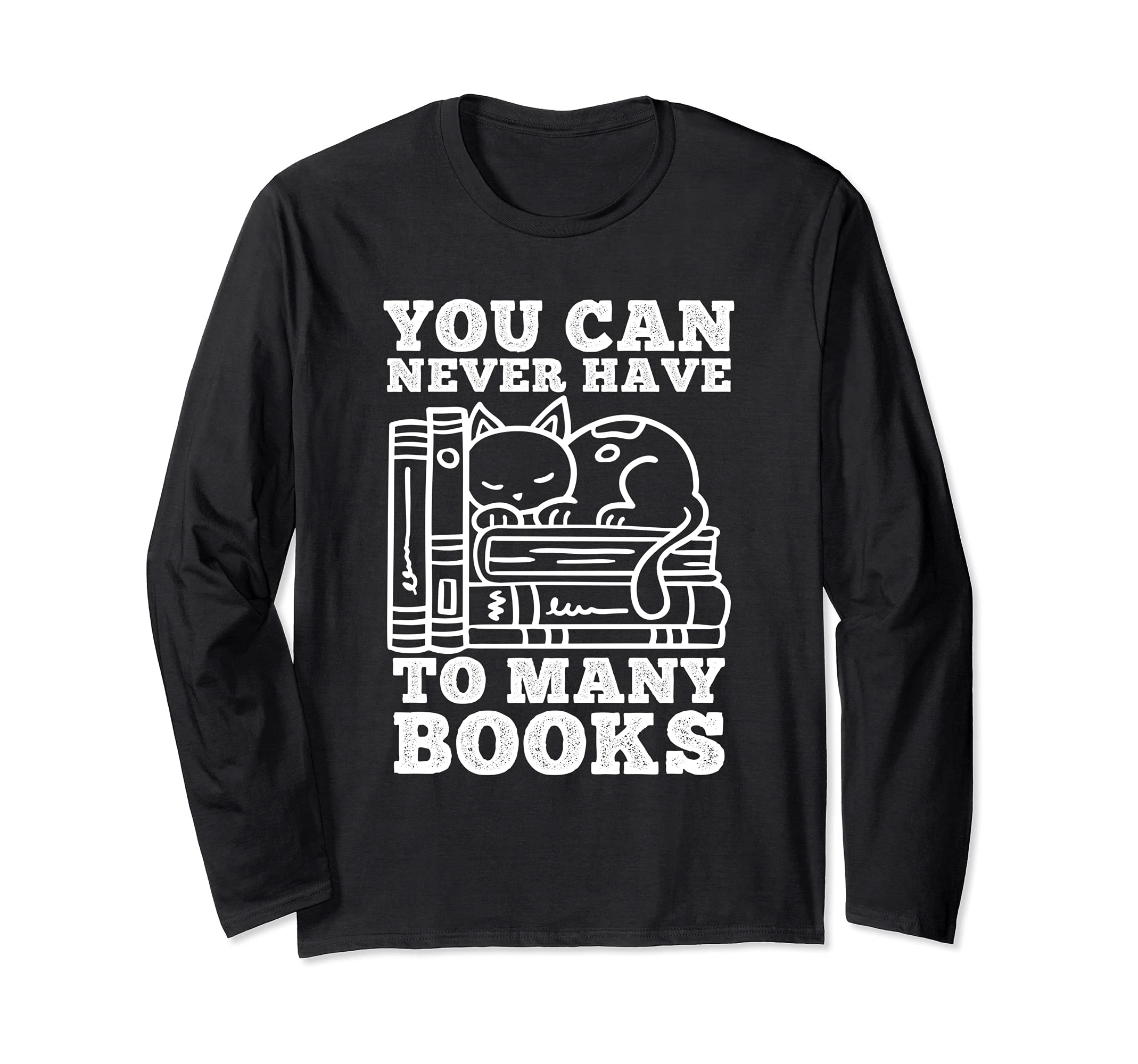 You Can Never Have Many Books Cute For Cat And Book Lovers Long Sleeve T-Shirt
