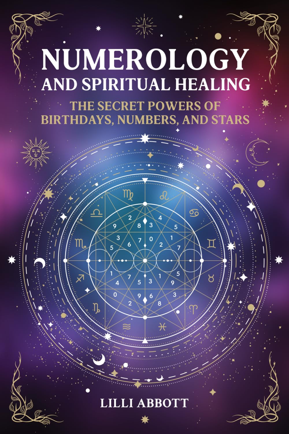 Numerology and Spiritual Healing: The Secret Powers of Birthdays, Numbers, and Stars (Celestial Trilogy: Numerology, Astrology and Crystals)
