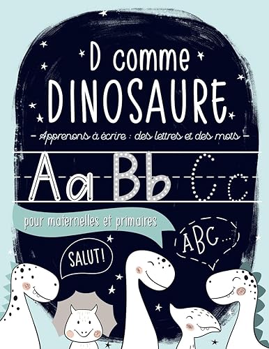 Download D comme dinosaure : Apprenons à écrire : des lettres et des mots : pour maternelles et primaires: Un cahier pour s’entraîner à écrire pour les garçons et les filles de maternelle (âgés de 3 à 5 ans) PDF