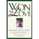 Won by Love: Norma McCorvey, Jane Roe of Roe V. Wade, Speaks Out for the Unborn As She Shares Her New Conviction for Life
