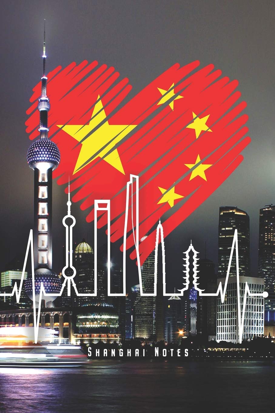 Shanghai Notes Shanghai Skyline Notebook With Chinese Shanghainese Heartbeat Journal Diary Planner Ruled Paper 1 Lined Pages 6 X 9 Perfect Gift For Asians China Travelers Asia Lovers Shanghai Notebooks
