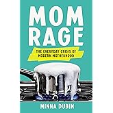 Mom Rage: The Everyday Crisis of Modern Motherhood