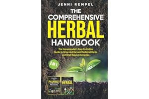 The Comprehensive Herbal Handbook (2 Books in 1): The Homesteader's Easy-To-Follow Guide to Grow and Harvest Medicinal Herbs and Craft Natural Remedies (Growing Natural Remedies Series)