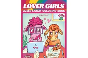 LOVER GIRLS: Queer & Cozy Coloring Book of Cute Animal She/They Couples in Love | Gift Idea for Lesbian, Nonbinary, Bisexual, and LGBTQ+ Adults, Teens, Kids, Allies, and Pride Month