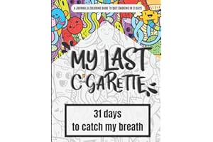 My last cigarette - 31 days to catch my breath: 31-Day journal & doodle art coloring book to help you quit smoking | Daily prompts and motivational ... cravings | Smoking addiction recovery gift