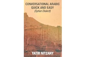 Conversational Arabic Quick and Easy: Syrian Dialect, Colloquial Arabic, Syrian Arabic, Mediterranean Arabic, Arabic Dictiona