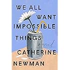 We All Want Impossible Things: A Novel
