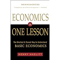 Economics in One Lesson: The Shortest and Surest Way to Understand Basic Economics