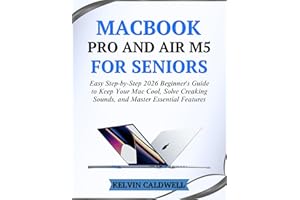 MACBOOK PRO AND AIR M5 FOR SENIORS: Easy Step-by-Step 2026 Beginner's Guide to Keep Your Mac Cool, Solve Creaking Sounds, and