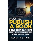 How to Publish a Book on Amazon in 2022: Real Advice from Someone Who’s Doing it Well (Work from Home Series: Book 5)
