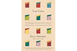 True Color: The Strange and Spectacular Quest to Define Color--from Azure to Zinc Pink