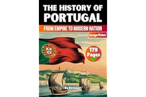 The History of Portugal: From Empire to Modern Nation (Books About Portugal History)