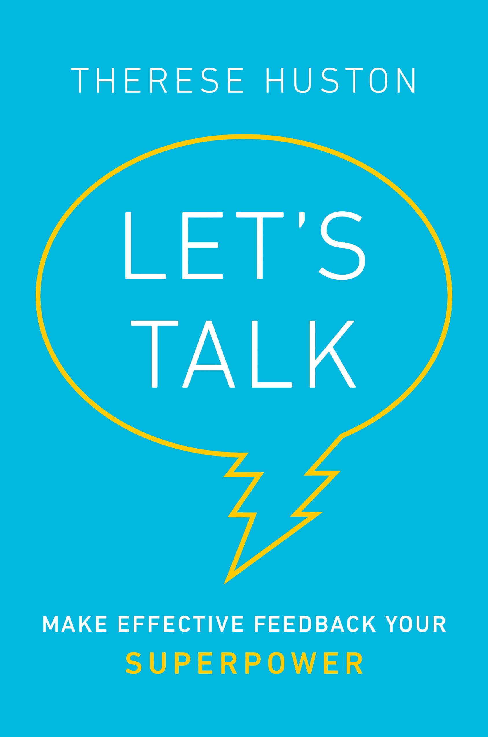 Let S Talk Make Effective Feedback Your Superpower Huston Therese Amazon Com Books