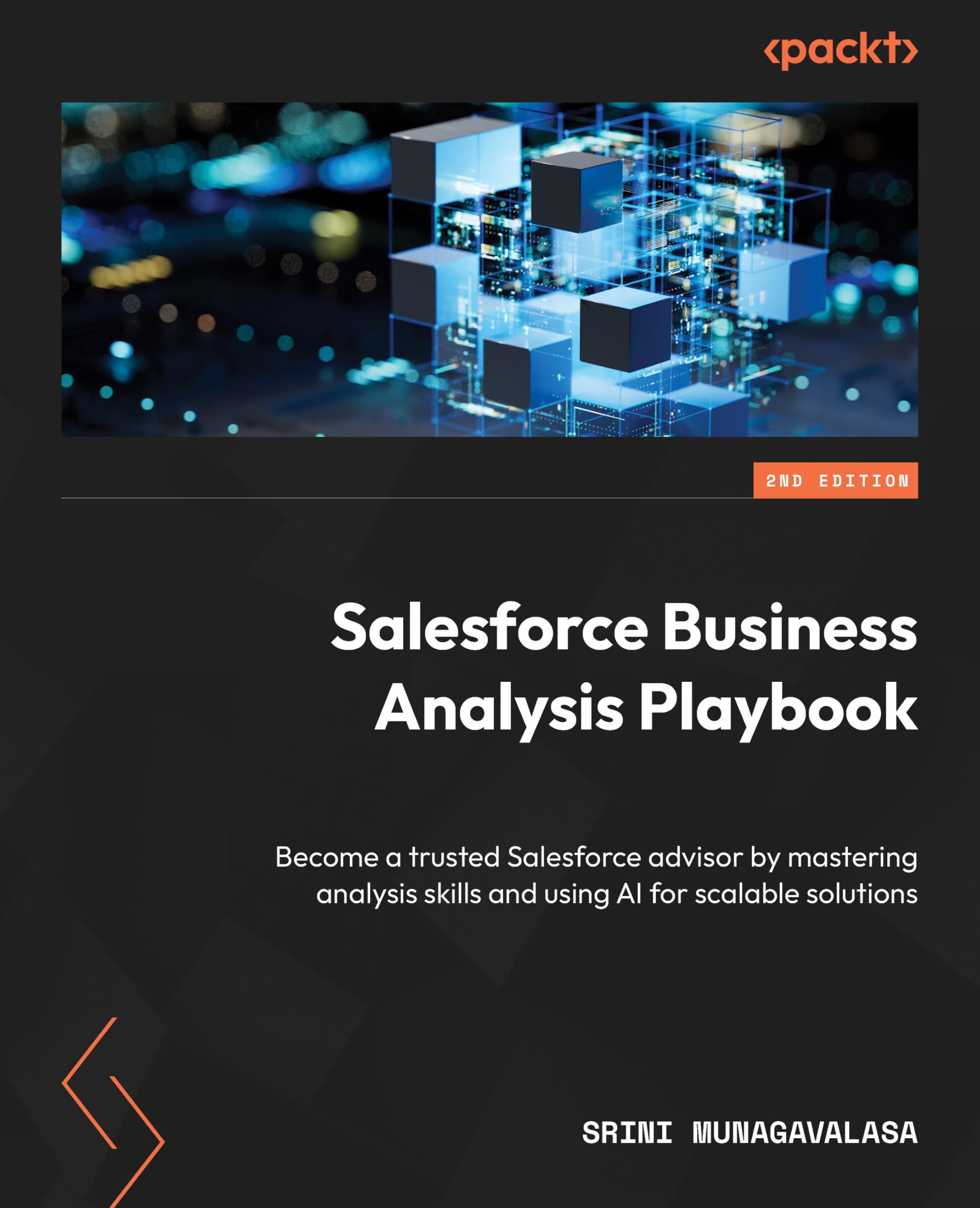 Salesforce Business Analysis Playbook: Become a trusted Salesforce advisor by mastering analysis skills and using AI for scalable solutions