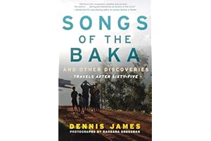 Songs of the Baka and Other Discoveries: Travels after Sixty-Five