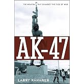 AK-47: The Weapon that Changed the Face of War
