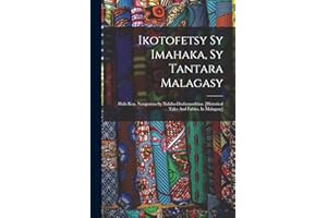 Ikotofetsy Sy Imahaka, Sy Tantara Malagasy: Hafa Koa. Nangonina Sy Nalaha-drabezandrina. [historical Tales And Fables, In Mal