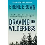 Braving the Wilderness: The Quest for True Belonging and the Courage to Stand Alone