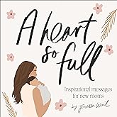 A Heart So Full: Inspirational Messages for New Moms