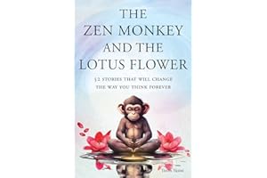 The Zen Monkey and the Lotus Flower: 52 Stories That Will Change the Way You Think Forever: Stop Overthinking, Stop Negative 