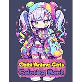 Chibi Anime Girls Coloring Book: Cute Anime Girls To Color For Teens &amp; Adults (Anime Coloring Book)