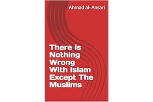 There Is Nothing Wrong With Islam Except The Muslims
