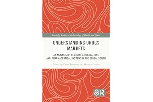Understanding Drugs Markets: An Analysis of Medicines, Regulations and Pharmaceutical Systems in the Global South (Routledge 