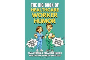 THE BIG BOOK OF HEALTHCARE WORKER HUMOR: A Funny Gift Book for Healthcare Workers – Jokes, Anecdotes, Stories & Interactive P