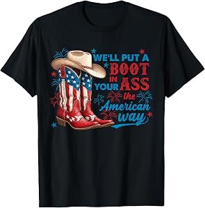 We'll Put A Boot in Your Ass 4th of July Western Cowgirls T-Shirt