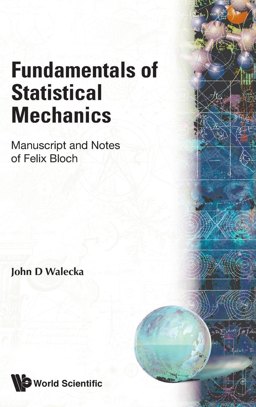FUNDAMENTALS OF STATISTICAL MECHANICS: MANUSCRIPT AND NOTES OF FELIX BLOCH FUNDAMENTALS OF STATISTICAL MECHANICS: MANUSCRIPT AND NOTES OF FELIX BLOCH Hardcover Paperback