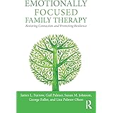 Emotionally Focused Family Therapy: Restoring Connection and Promoting Resilience