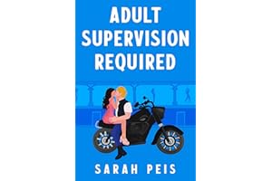 Adult Supervision Required: A romantic comedy (User Manual Not Included - A Small Town Romcom Book 1)