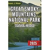 GREAT SMOKY MOUNTAINS NATIONAL PARK TRAVEL GUIDE 2025: Wildflowers, Waterfalls, and Wonders