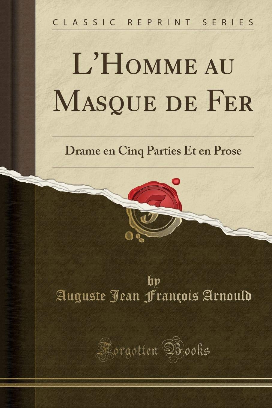 Lu0027Homme Au Masque de Fer: Drame En Cinq Parties Et En Prose 