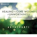 Healing the Core Wound of Unworthiness: The Gift of Redemptive Love