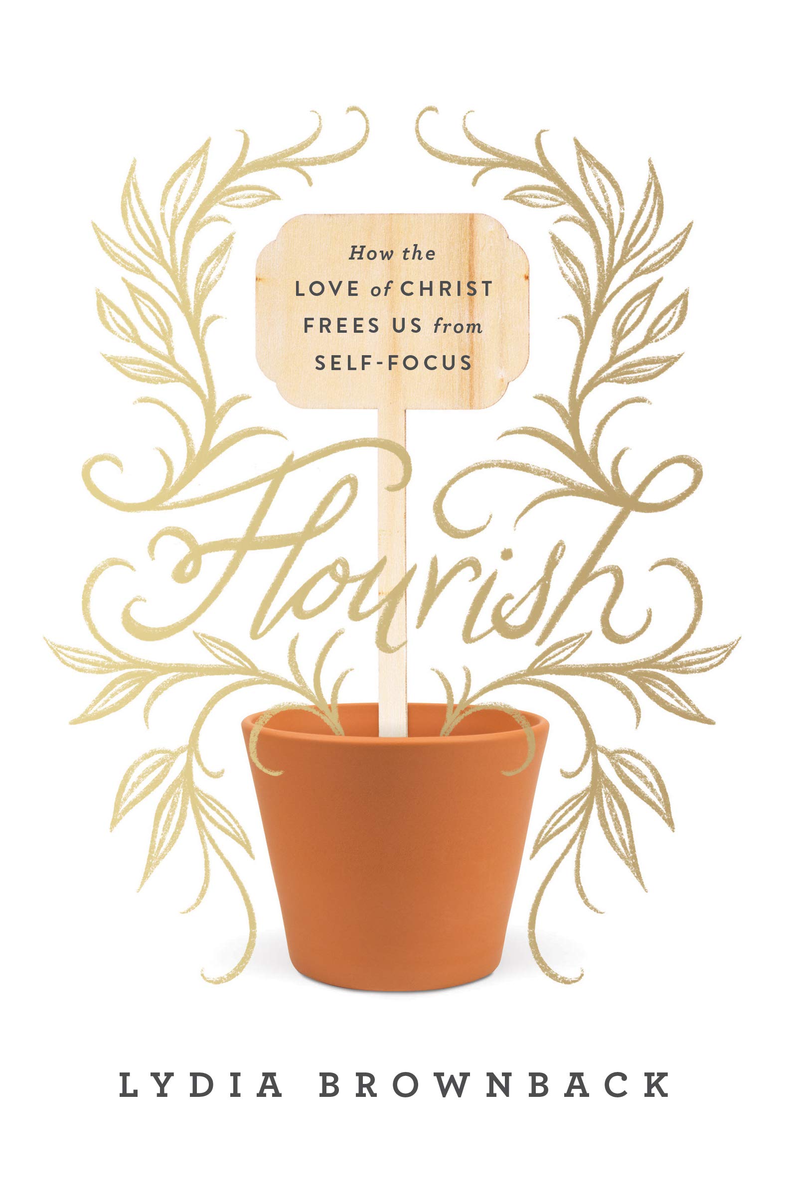 Flourish: How the Love of Christ Frees Us from Self-Focus: Brownback, Lydia:  9781433560651: Books - Amazon.ca